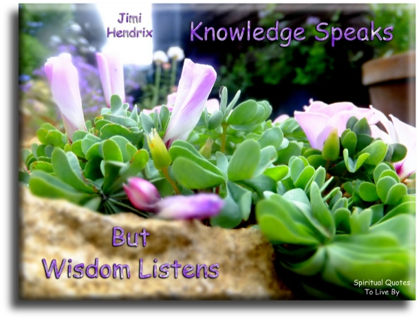 Jimi Hendrix quote - Knowledge speaks.. But wisdom listens. - Spiritual Quotes To Live By