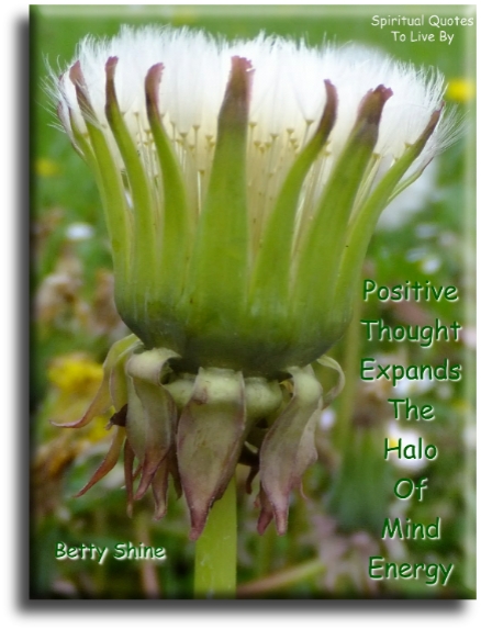Betty Shine quote - Positive thought expands the halo of mind energy. - Spiritual Quotes To Live By